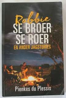 Robbie se broer se roer en ander jagstories deur Pienkes du Plessis