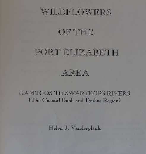 Wildflowers of the Port Elizabeth area by Helen J. Vanderplank. Gamtoos to Swartkops rivers.