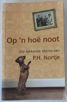 Op`n hoë noot. Die lekkerste stories van P.H.Nortje. Gekies deur Danie Botha