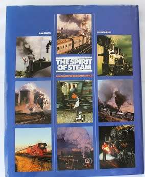 Spirit of Steam. Locomotives in South Africa by A.W. Smith and D.E. Bourne