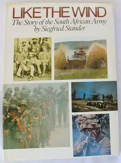 Like the Wind by Siegfried Stander. The story of the South African Army.