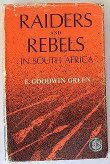 Raiders and Rebels in South Africa by E. Goodwin Green