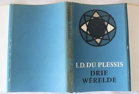 Drie wêrelde deur I. D. du Plessis. `n Keur uit sy prosa.