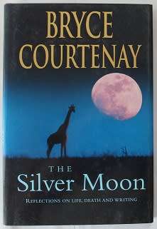 The Silver Moon by Bryce Courtenay. Reflections on life, death and writing.