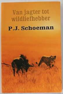 Van Jagter tot wildliefhebber deur P.J. Schoeman