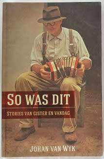 So was dit deur Johan van Wyk. Stories van gister en vandag.