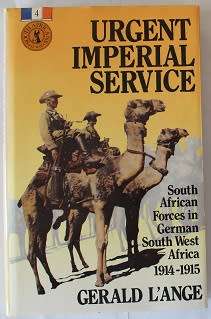 Urgent Imperial service by Gerald L`ange. South African forces in German South West Africa 1914-1915