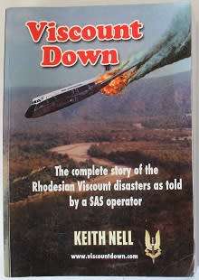 Viscount Down by Keith Nell. Rhodesian Viscount disasters as told by a SAS operator. Signed !!