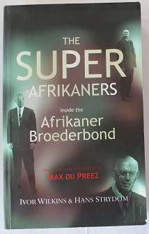 The Super-Afrikaners by I. Wilkens & Hans Strydom. Inside the Afrikaner Broederbond