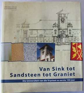 Van Sink tot Sandsteen tot Graniet. Die Universiteit van die Vrystaat se eerste 100 jaar