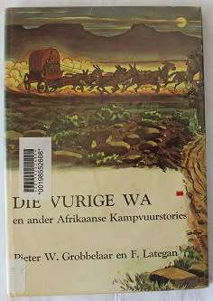 Die Vurige Wa en ander Afrikaanse kampvuurstories deur P.W. Grobbelaar en F. Lategan