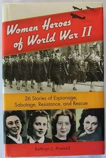 Women Heroes of World War II by Kathryn Atwood. 26 stories of espionage,sabotage,resistance & rescue