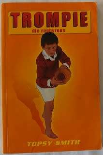 Trompie die rugbyreus deur Topsy Smith