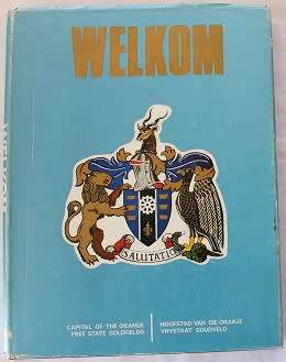 Welkom. Hoofstad van Oranje Vrystaat Goudveld/ Capital of the Orange Free State Goldfields