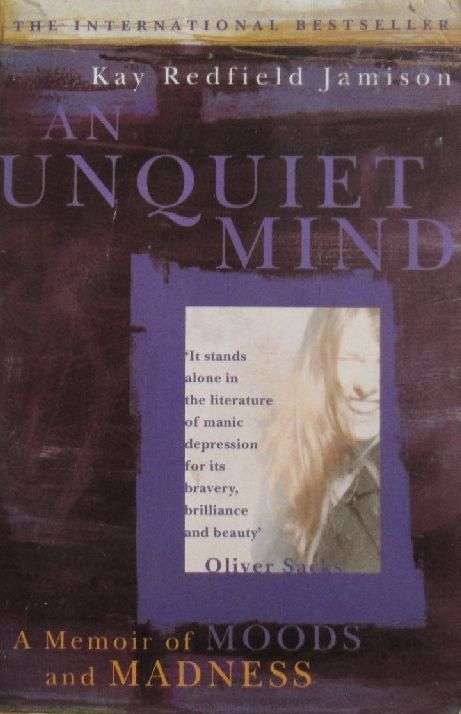 An Unquiet Mind - A Memoir of Moods and Madness - Kay Redfield Jamison