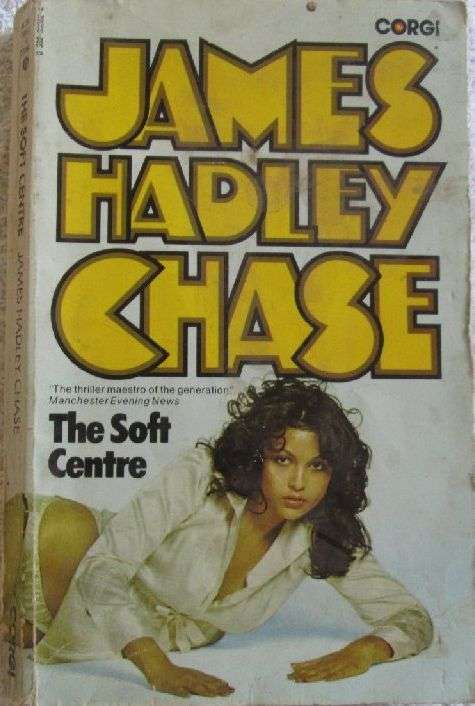 The Soft Centre - James Hadley Chase