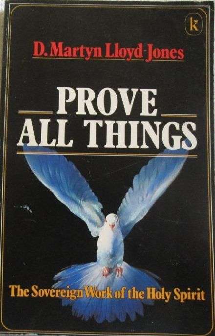 Prove All Things - The Sovereign Work of the Holy Spirit - D. Martyn Lloyd-Jones