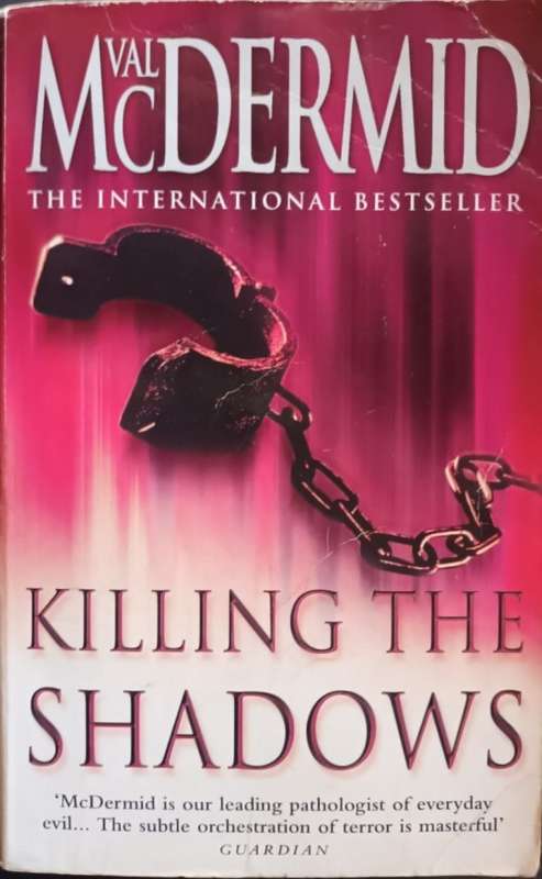 Killing the Shadows - Val McDermid - Softcover - 561 Pages