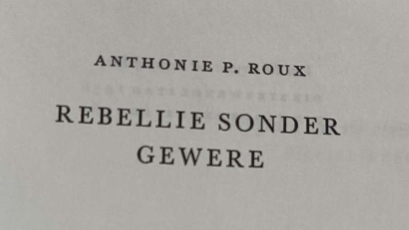 Rebellie Sonder Gewere - Antonie P. Le Roux - Hardcover - 255 pages