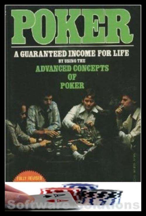 Poker: A Guaranteed Income for Life by Using the Advanced Concepts E-Book AND 60+ FREE E-Books!