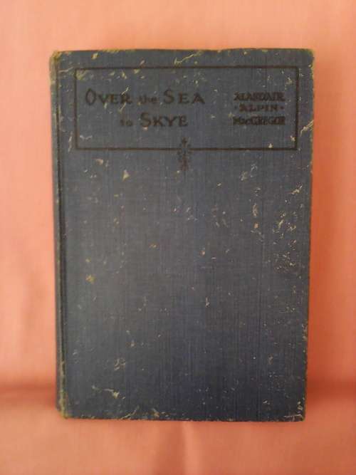 Over the sea to skye by Alasdair Alpin Macgregor. Hardcover. 1930