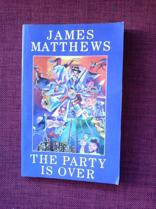The Party is Over by James Mattews. Soft cover  1st 1997