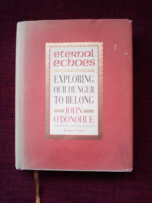 Eternal Echoes by John o'Donohue. H/C 1998