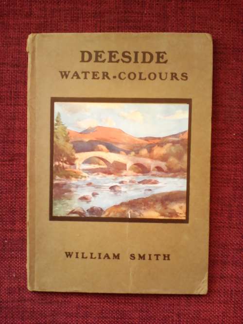 Deeside water-colours by William Smith. H/C 1932