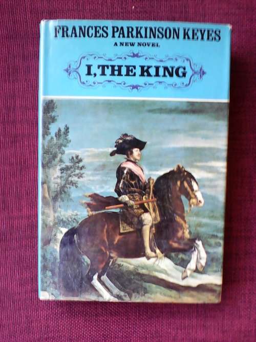 I, The King by Frances Parkinson Keyes. 1st ed. H/C  1966