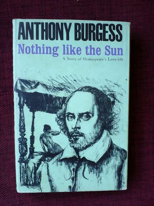 Nothing like the the sun By Anthony Burgess. 1964. H/C