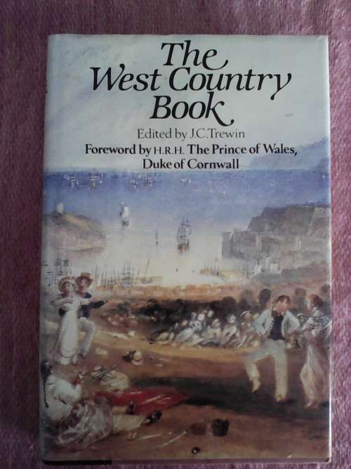 The West country book by J.C Trewin. Foreword by Prins Charles. H/C  1st 1981