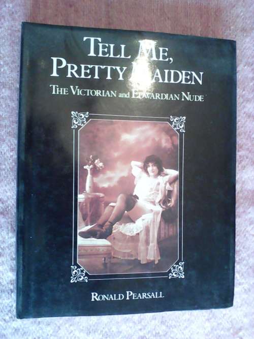 Tell me, Pretty Maiden by Ronald Pearsall. H/C  1992