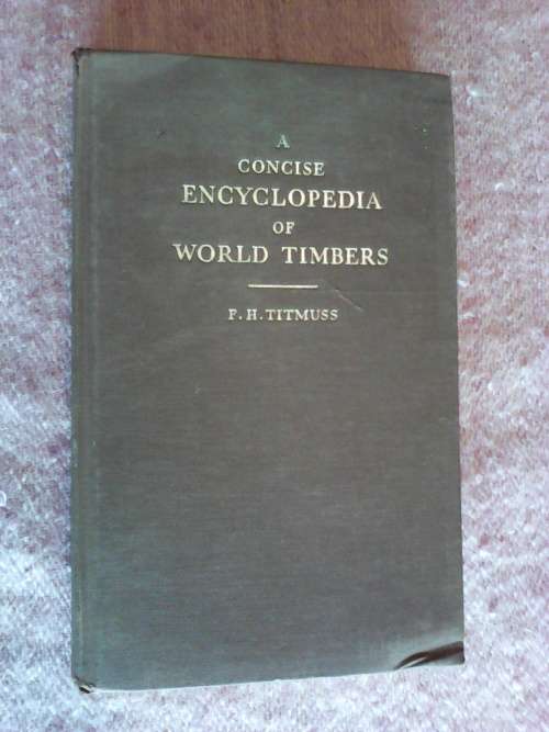 A concise Encyclopedia of world timbers by F.H. Titmuss.  1959  H/C