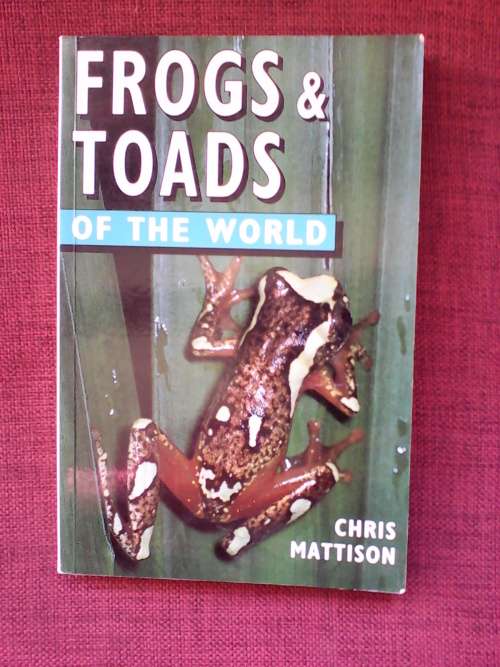 Frogs and Toads of the world by Cris Mattison. S/C 1998