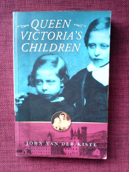 Queen Victoria`s children. by john van der kiste. S/C 2003