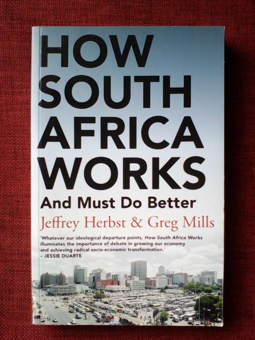 How South Africa works by Jeffrey Herbst and Greg Mills, S/C 1st 2015