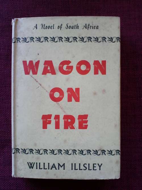 Wagon on Fire by William Illsley. H/C. 240 pp. 1955