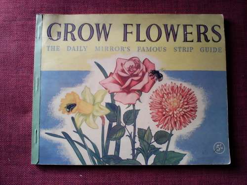 Grow Flowers, illustrated by Jack Dunkley. S/C. 96 pp.