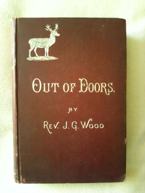 Out of Doors by Rev JG Wood. H/C. 342 pp. 1891 Postage R50