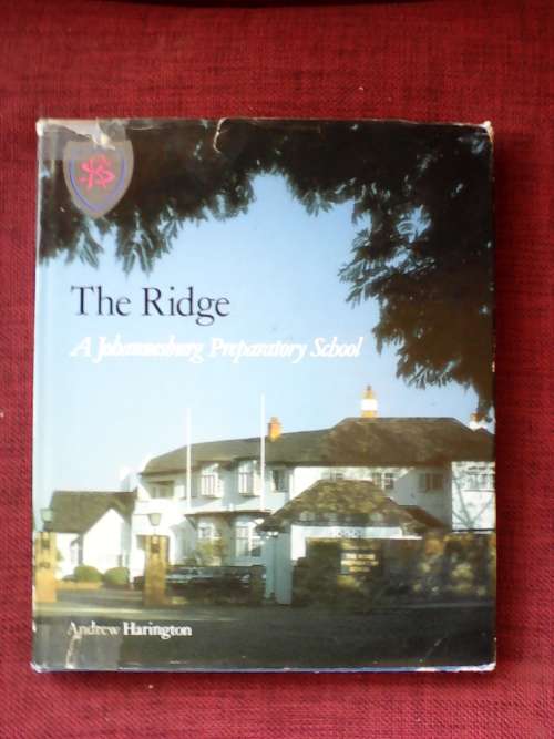 The Ridge, A Johannesburg Preparatory School by Andrew Harington. H/C. Large format.1986   98649 pp.