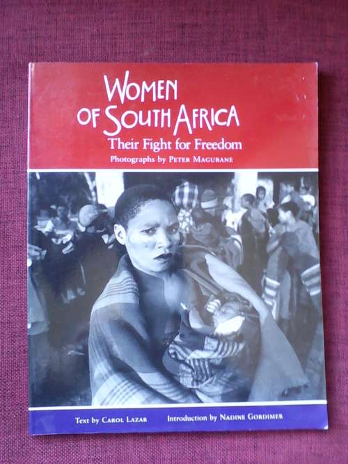 Women of South Africa - Their Fight for Freedom by Carol Lazar. Large format. S/C. 134 pp.