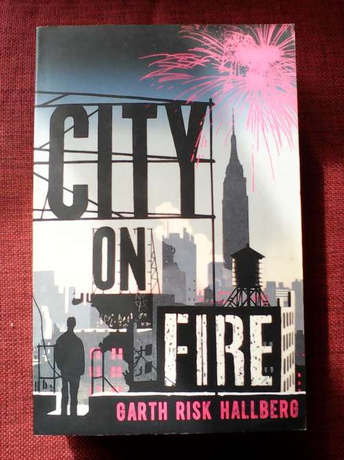 City on Fire by Garth Risk Hallberg. Large format. S/C. 903 pp.