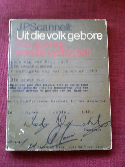 Uit die Volk Gebore: Sanlam se Eerste Vyftig Jaar deur JP Scannell. Groot formaat. H/B. 126 pp.