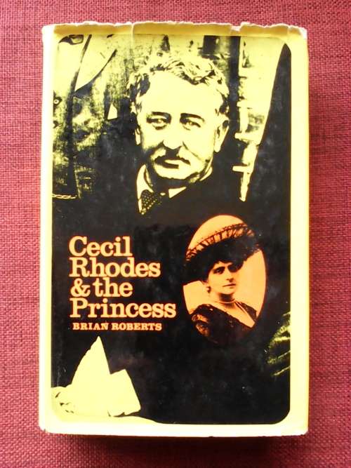 Cecil Rhodes and the Princess by Brian Roberts. H/C. 405 pp.