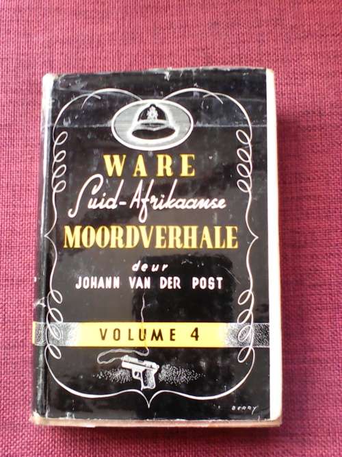 Ware Suid-Afrikaanse Moordverhale Vol 4 deur Johann van der Post. H/B. 223 pp.