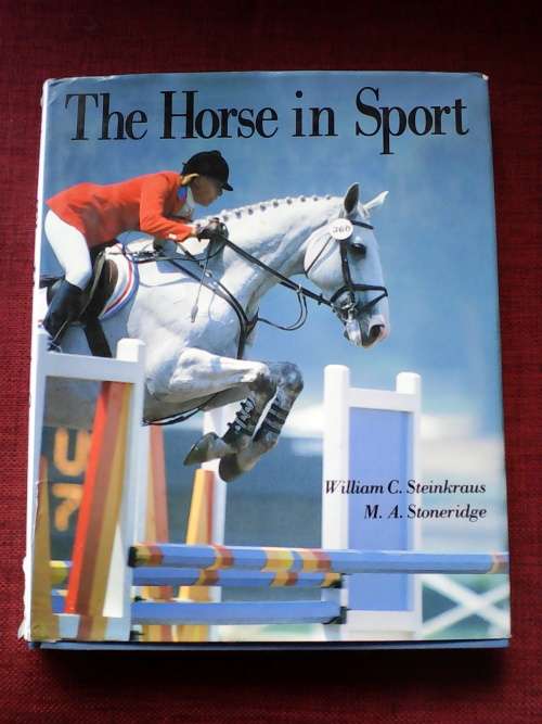The Horse in Sport by WC Steinkraus and MA Stoneridge. Large format H/C. 272 pp.