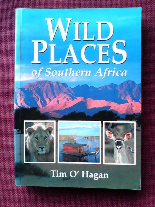 Wild Places of Southern Africa by Tim O`Hagan. S/C. 339 pp.