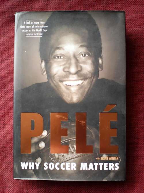 Why Soccer Matters by Pelé and Brian Winter. H/C. 293 pp.