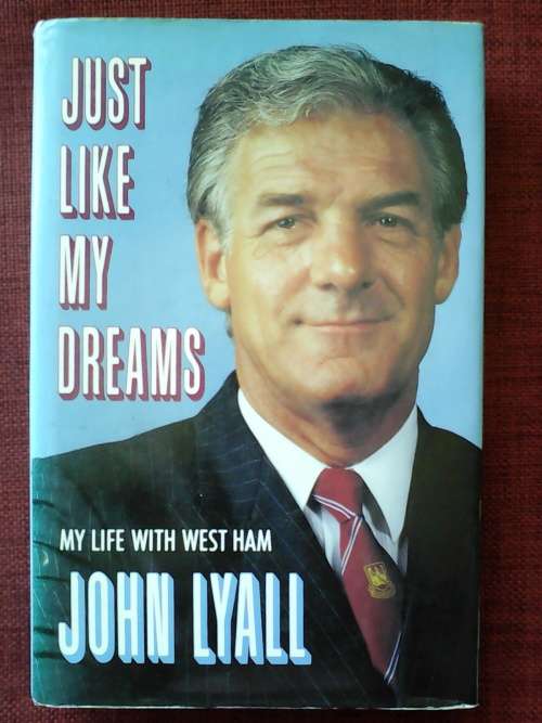 Just Like My Dreams by John Lyall. H/C. 248 pp. 1998