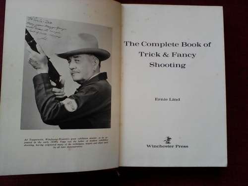 The Complete Book of Trick and Fancy Shooting by Ernie Lind. H/C. 159 pp.1st 1972